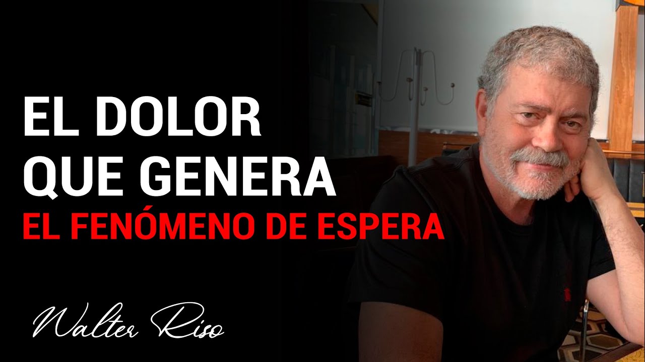 El dolor que genera el fenómeno de espera - Walter Riso