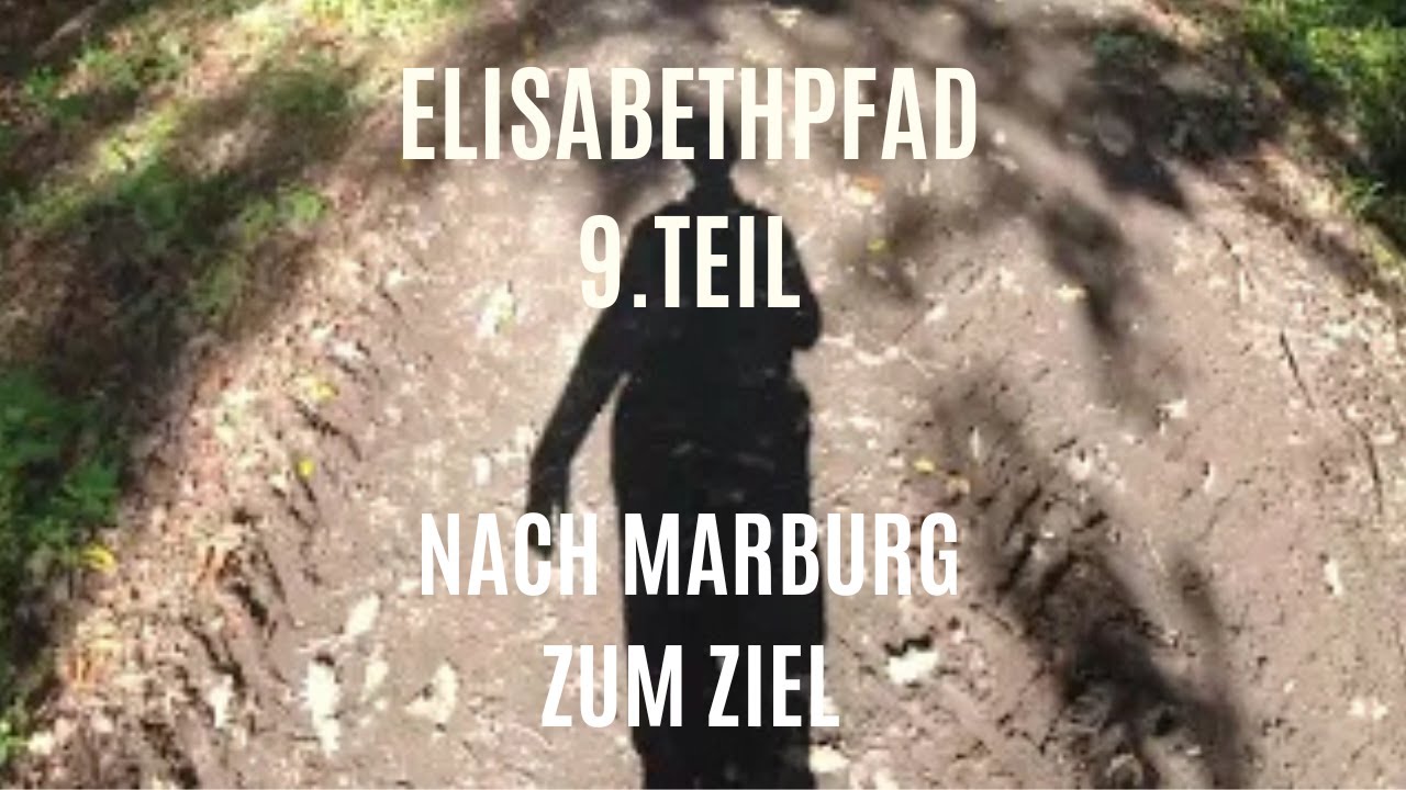 Elisabethpfad/ Fernwanderweg / 9. Abschnitt  Die letzte Etappe geht nach Marburg