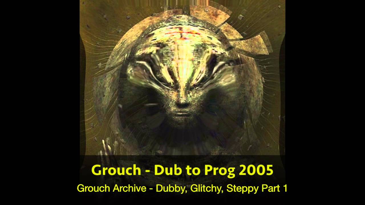 10 Grouch - Dub to Prog 2005 (HQ)