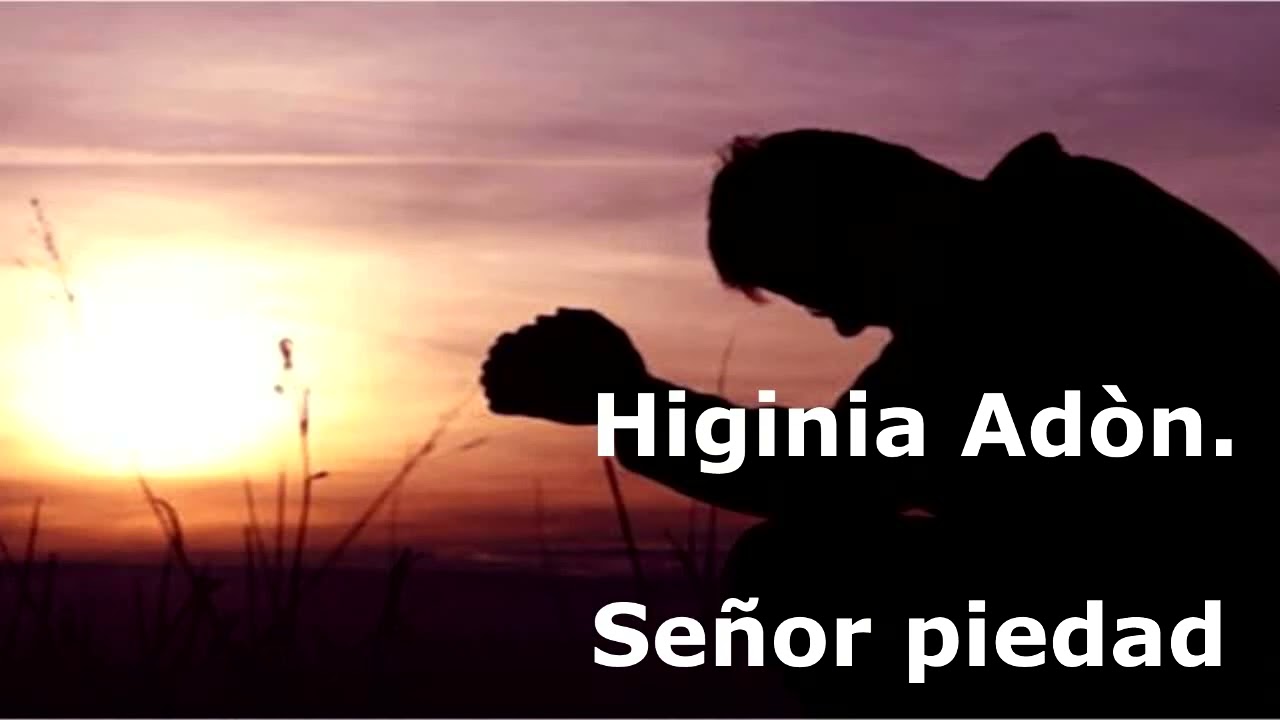 Higinia Ad&ograve;n  Se&ntilde;or piedad  mp4