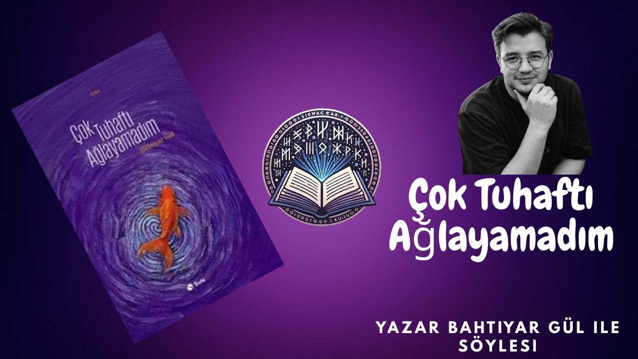 Çok Tuhaftı Ağlayamadım-Bahtiyar Gül Yazar Söyleşisi 20 Şubat 2026