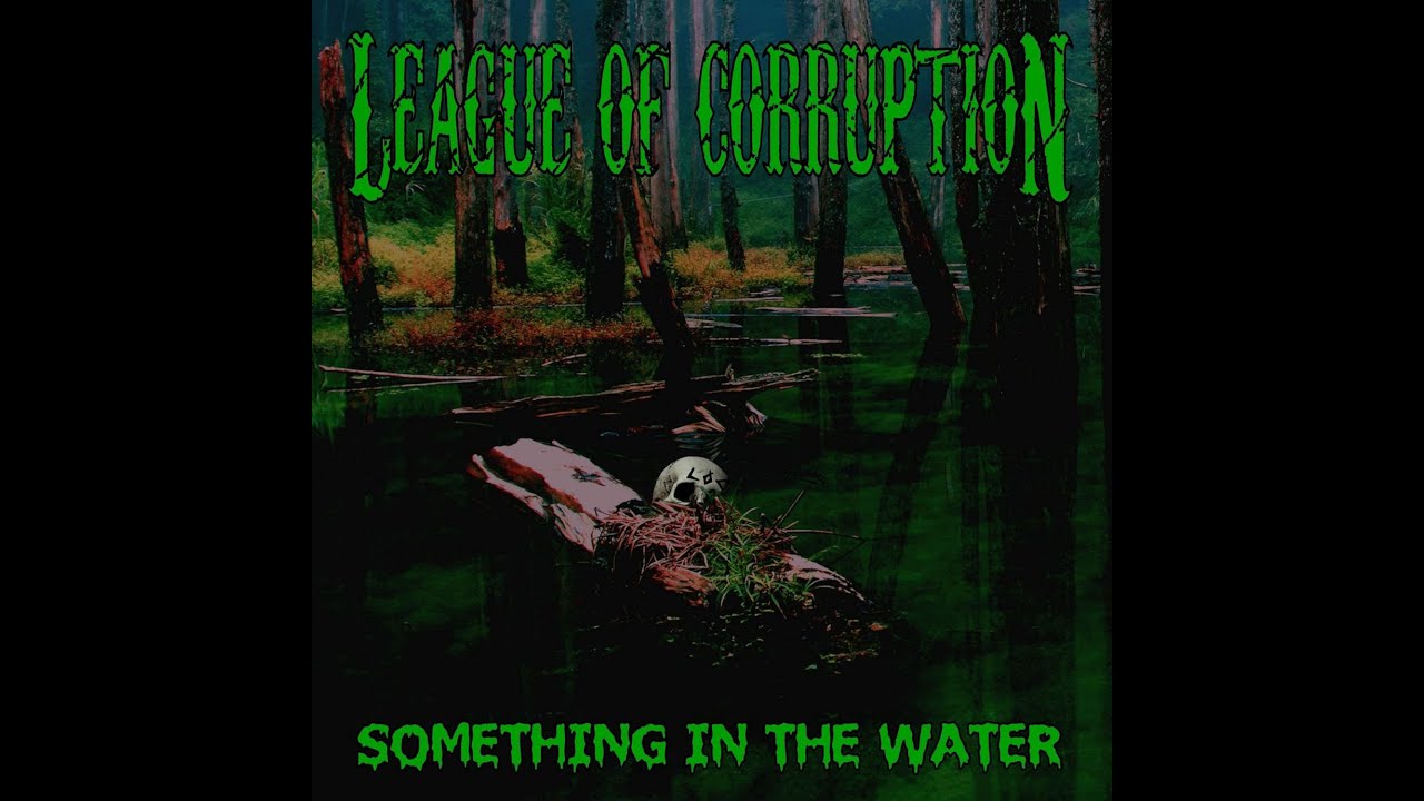 League of Corruption - Something in the Water (Official Video)