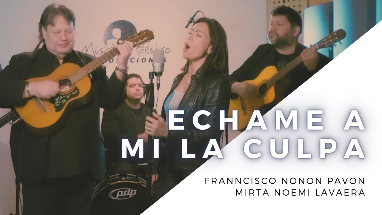 Échame a mi la culpa - Francisco Nonón Pavón Ft. Mirta Noemi Talavera
