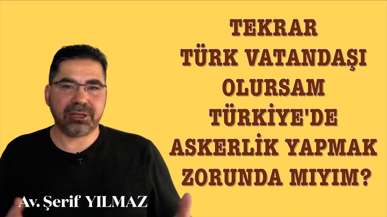 TEKRAR TÜRK VATANDAŞI OLURSAM TÜRKİYE'DE ASKERLİK YAPMAK ZORUNDA MIYIM?