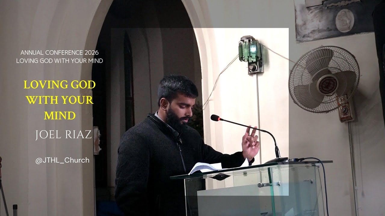 Loving God with Mind | Joel Riaz | Mark 12:30 | Annual Conference 2026 | JTHL_Church |