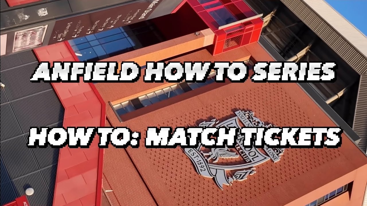 How To Get Match Tickets To See LFC at Anfield - Liverpool How To Series