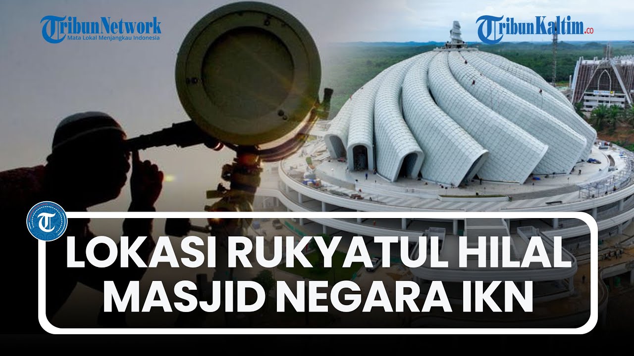 Jelang Penetapan Awal Ramadhan 2026, Masjid Negara IKN Bakal Jadi Lokasi Rukyatul Hilal