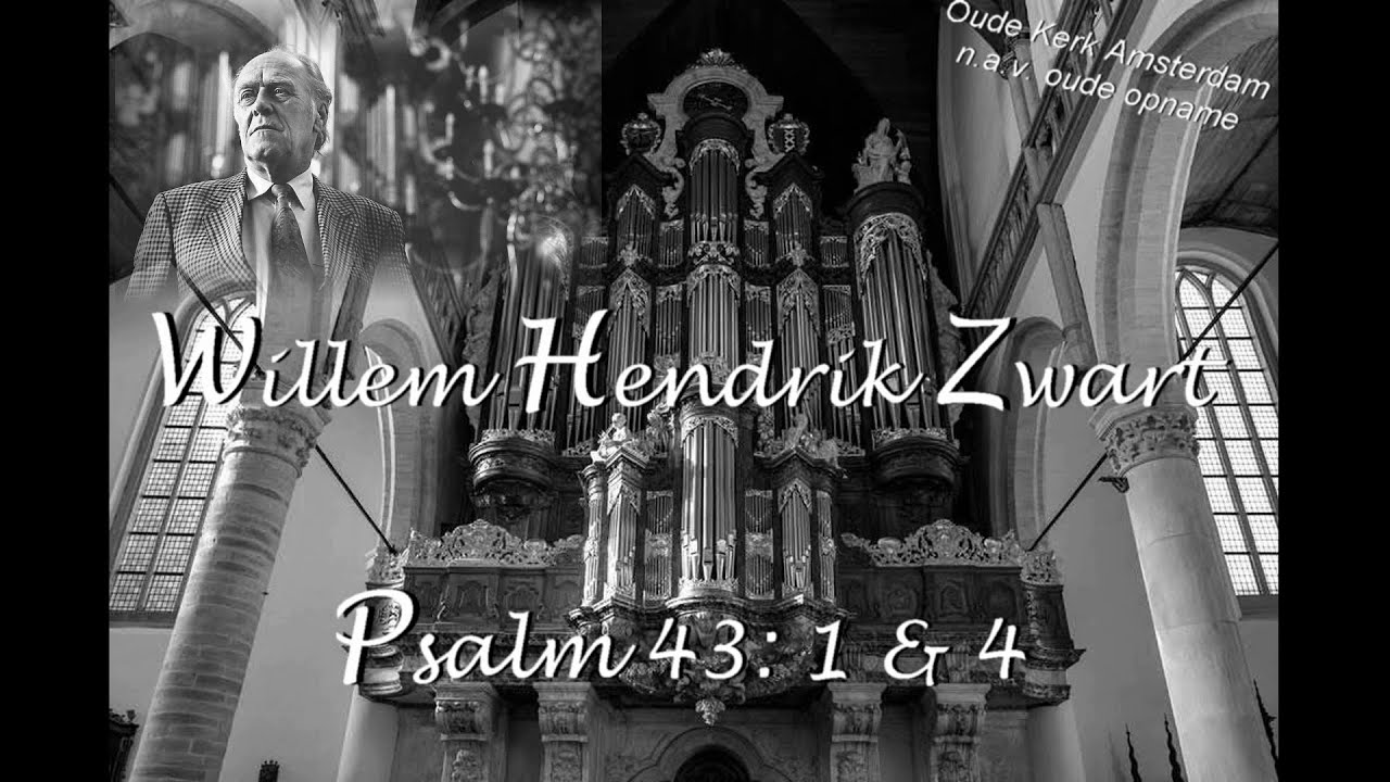 Willem Hendrik Zwart, Psalm 43: 1 & 4,  n.a.v. oude opname Oude Kerk Amsterdam