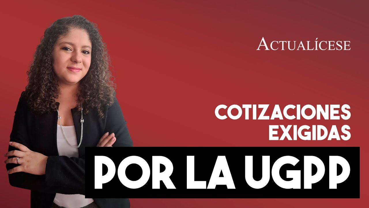 Tipo de cotizaciones exigidas por la UGPP y la prescripci&oacute;n de estas obligaciones