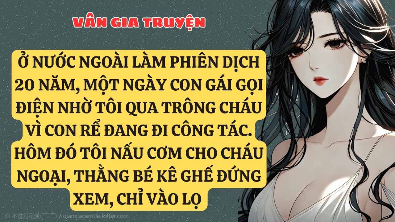 TRUYỆN KỂ: Ở NƯỚC NGOÀI LÀM PHIÊN DỊCH 20 NĂM, MỘT NGÀY CON GÁI GỌI ĐIỆN NHỜ TÔI QUA TRÔNG    VG180