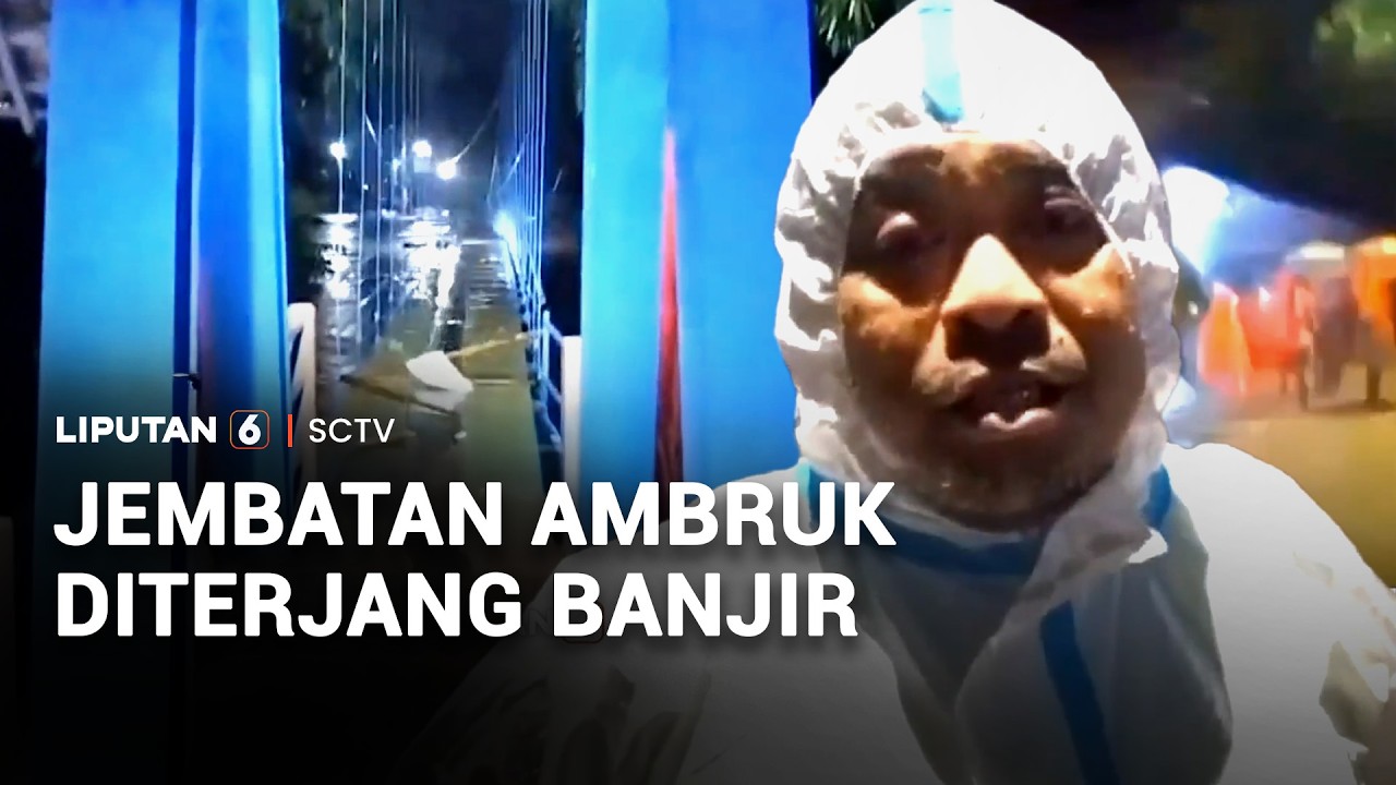 Detik-detik Jembatan Ambruk Diterjang Derasnya Banjir | Liputan 6