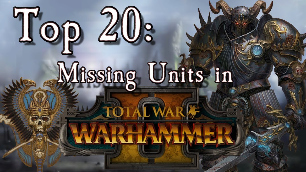 Top 20 Missing Units in Total War: Warhammer 2