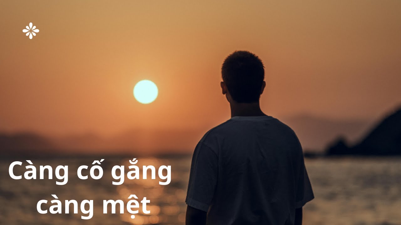 Vì Sao Càng Cố Gắng, Con Người Càng Mệt Mỏi? Sự Thật Ít Ai Dám Nói
