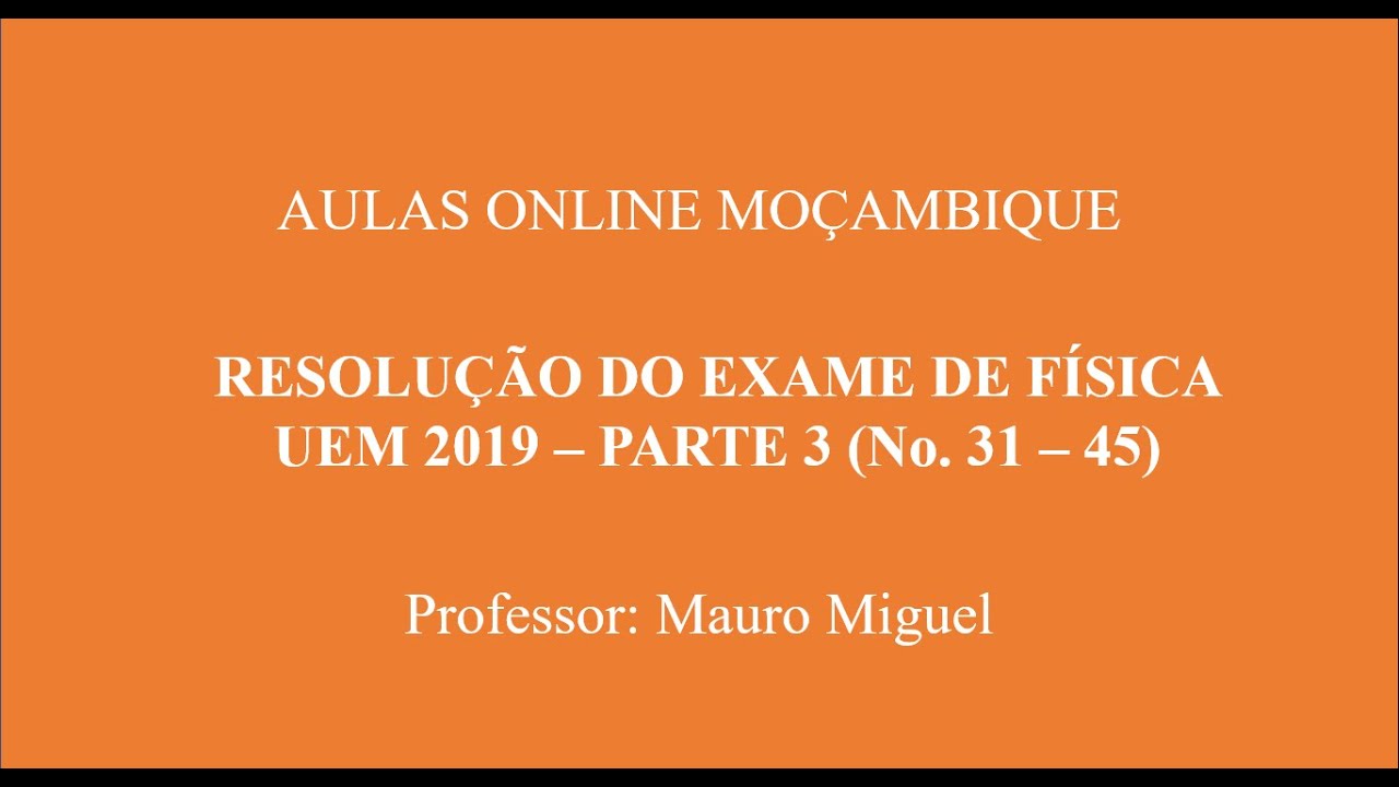 Resolução Do Exame De Física UEM 2019 – Parte 3 (No. 31 – 45)