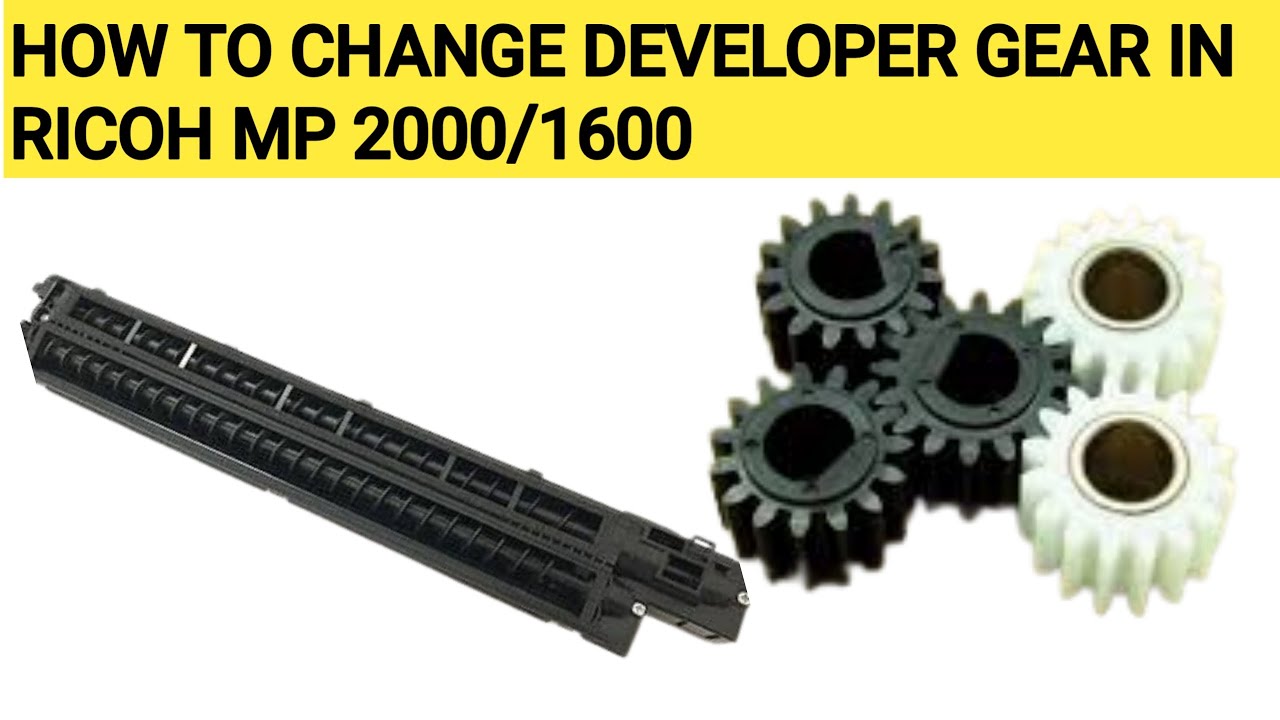 How To Change Developer Gear Of Ricoh Mp 2000/1600