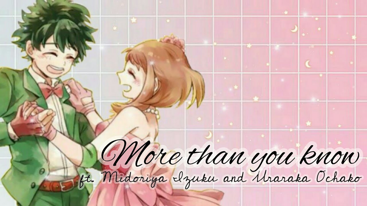 MORE THAN YOU KNOW FT. MIDORIYA IZUKU AND URARAKA OCHAKO//Boku no hero academia