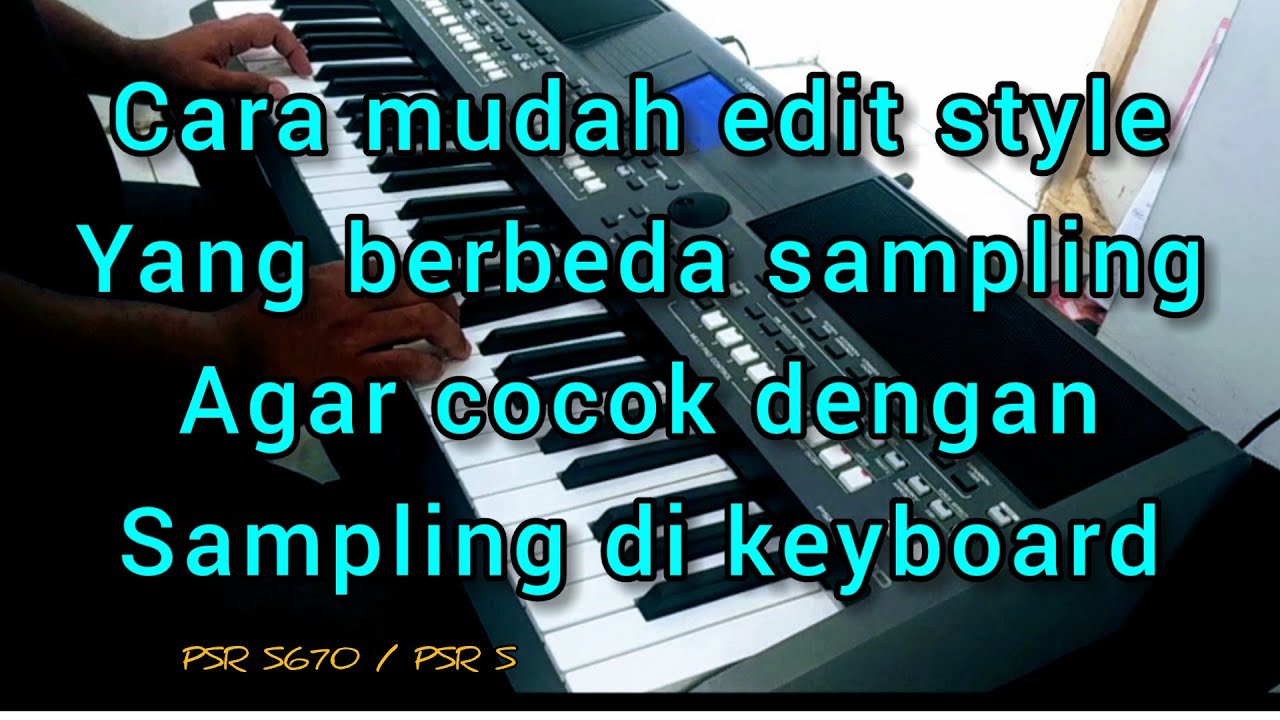 Cara edit Style yang berbeda sampling agar cocok dengan sampling di keyboard | Yamaha PSR S