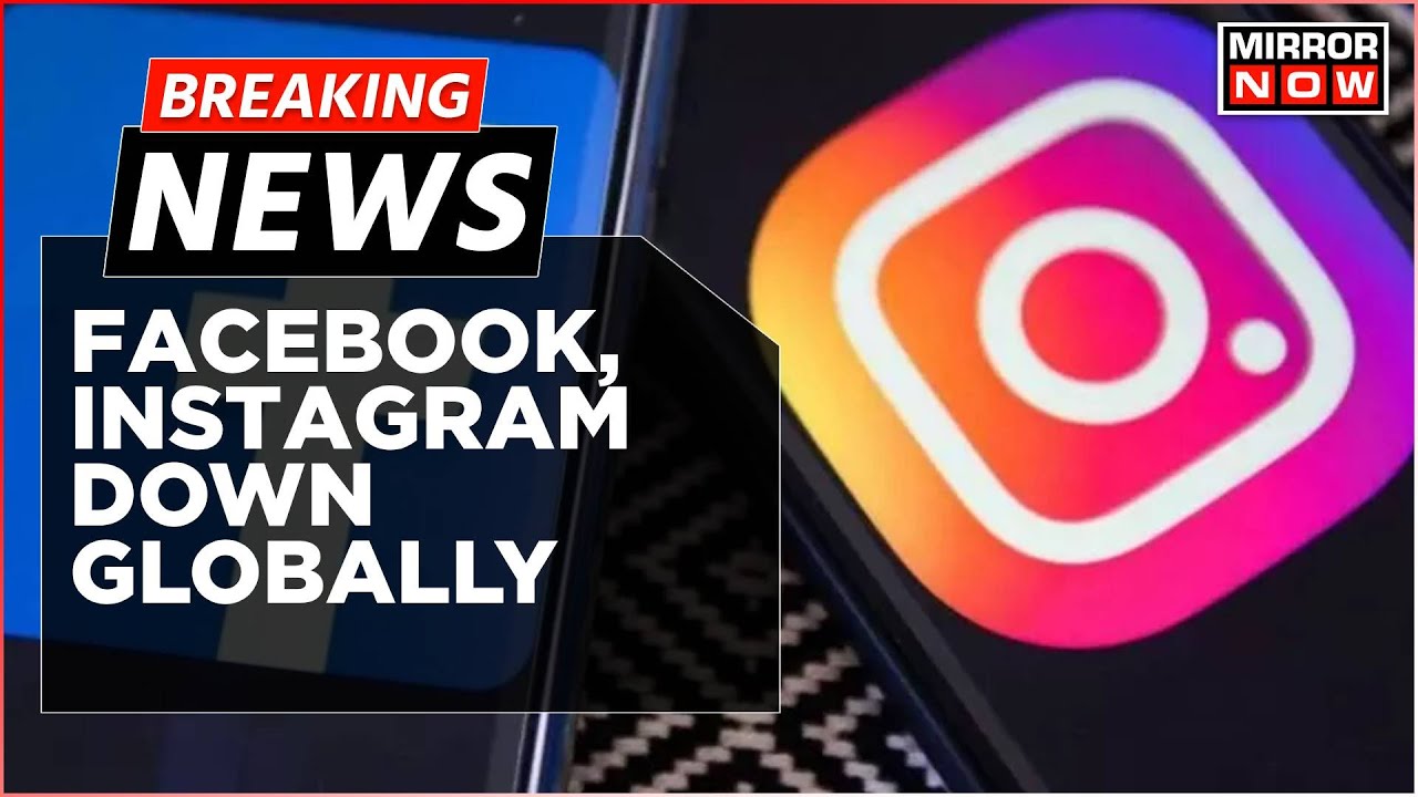 Breaking News | Instagram And Facebook Are Down For Thousands Of Users Across The Globe
