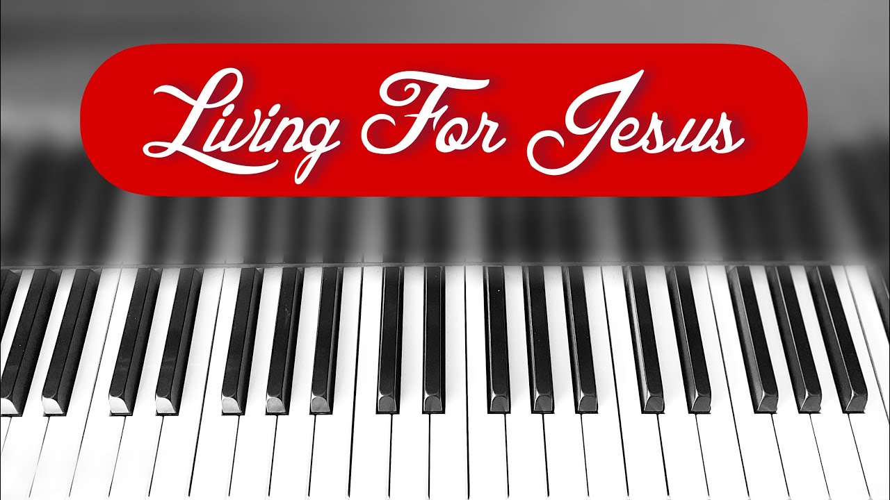 Living For Jesus / Piano Hymn Rudy Atwood Style