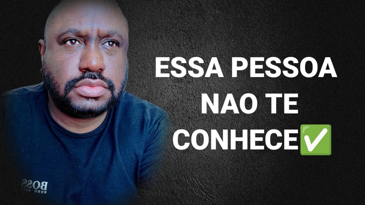 ESSA PESSOA NÃO TE CONHECE 