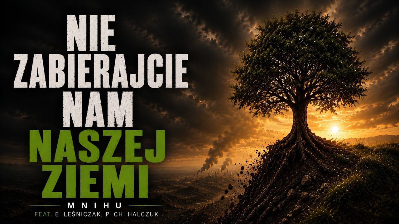 Mnihu x Ewa Leśniczak x Paulina Ch. Halczuk - Nie zabierajcie nam naszej ziemi [prod. Zacheyak]