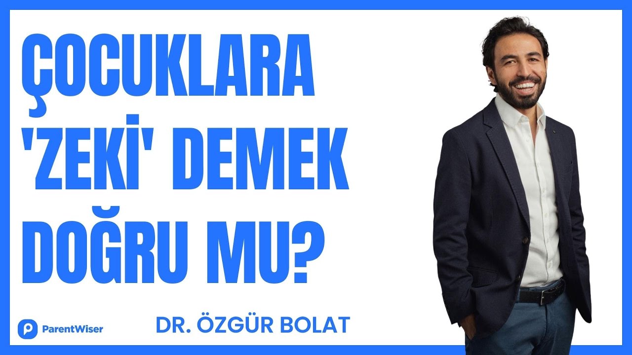 Çocuğumuza 'Zeki' demeli miyiz? I Dr. Özgür Bolat anlatıyor