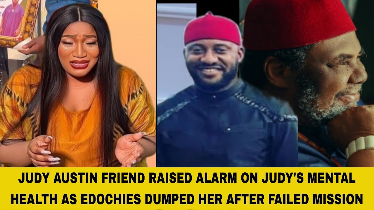 JUDY AUSTIN FRIEND RAISED ALARM ON JUDY'S MENTAL HEALTH AS EDOCHIES DUMPED HER AFTER FAILED MISSIONS