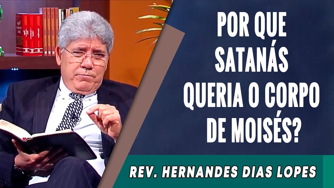 072 - Por Que Satanás Queria O Corpo De Moisés? - Hernandes Dias Lopes