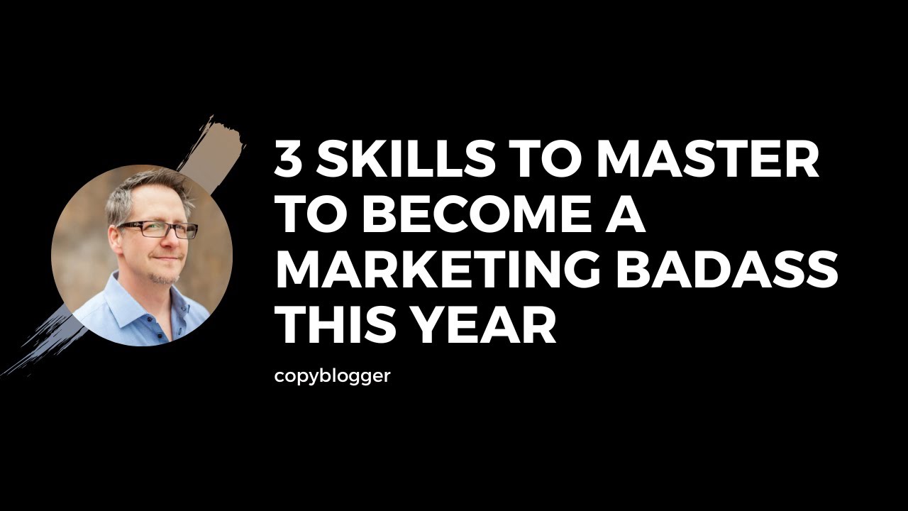 3 Skills to Master to Become a Marketing Badass this Year
