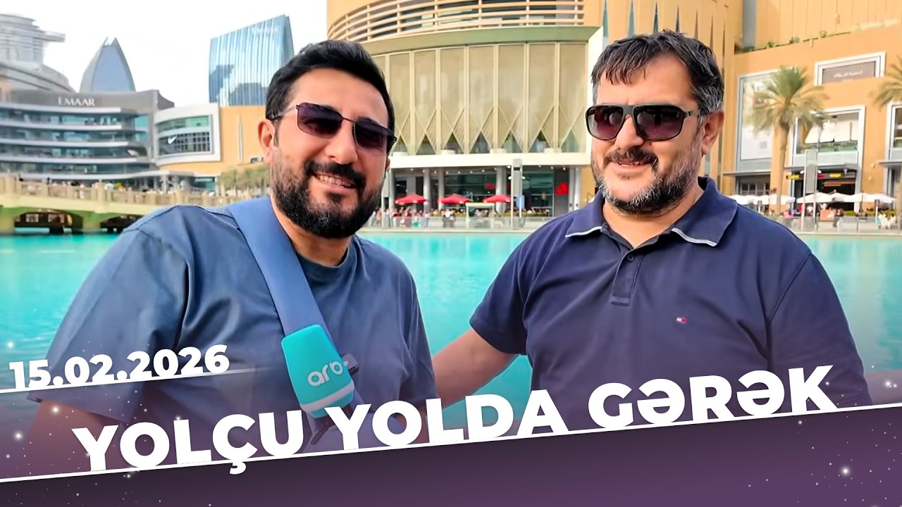 Yolçu Yolda Gərək -  Dubay 2 - Tam Bölüm - 15.02.2026