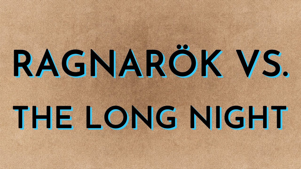 Ragnarök vs The Long Night