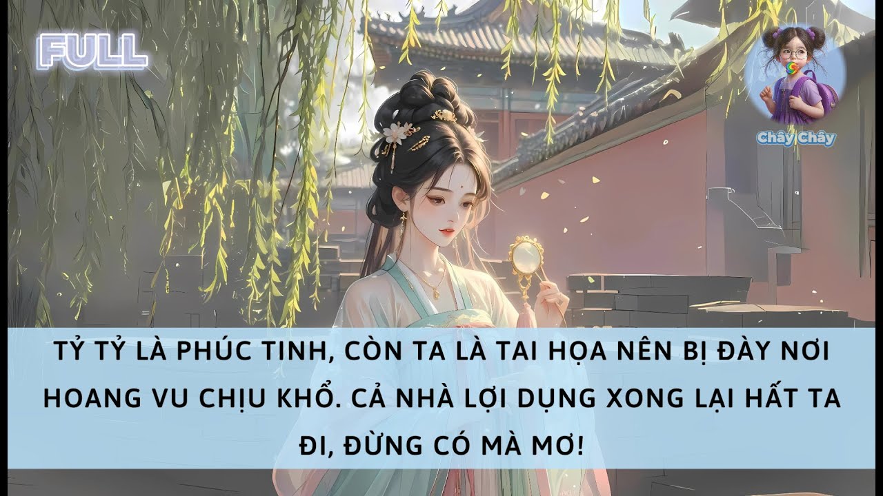 [FULL] TỶ TỶ LÀ PHÚC TINH, CÒN TA LÀ TAI HỌA NÊN BỊ ĐÀY NƠI HOANG VU CHỊU KHỔ