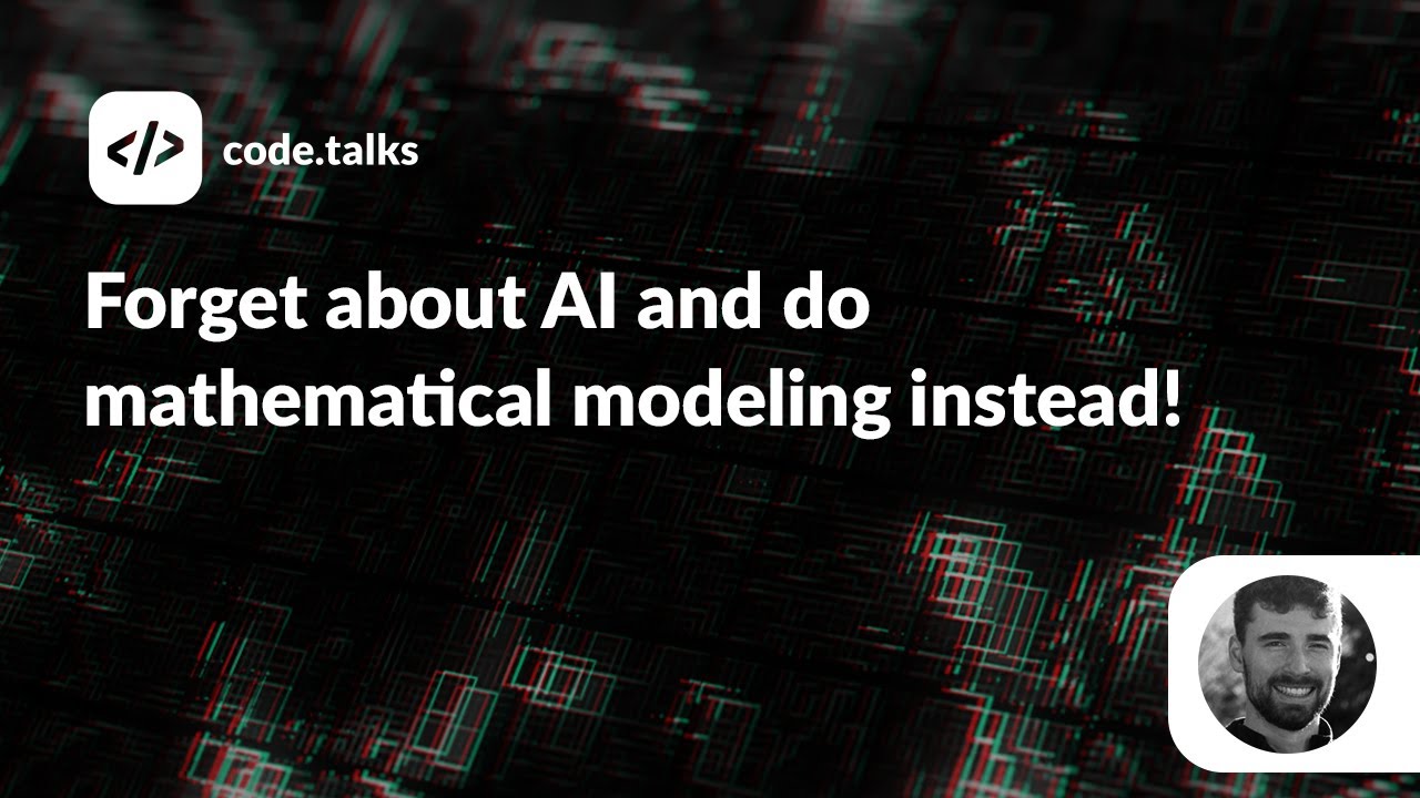 code.talks 2022 - Forget about AI and do mathematical modeling instead!