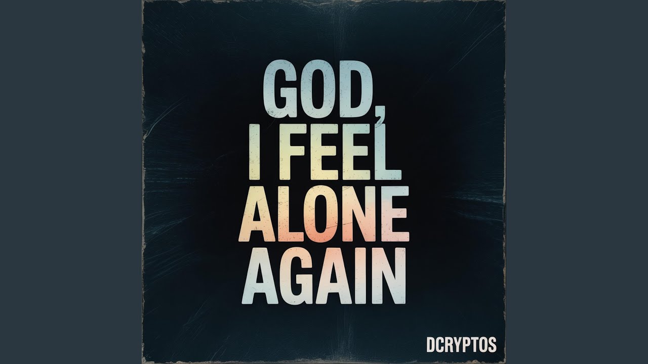 God, I Feel Alone Again