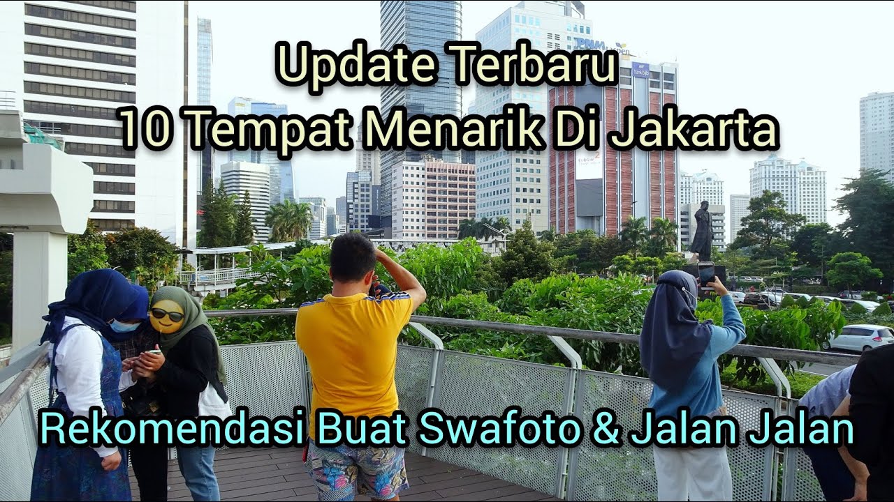 UPDATE TERBARU 10 TEMPAT MENARIK Di JAKARTA, Rekomendasi Buat Swafoto & Jalan Jalan