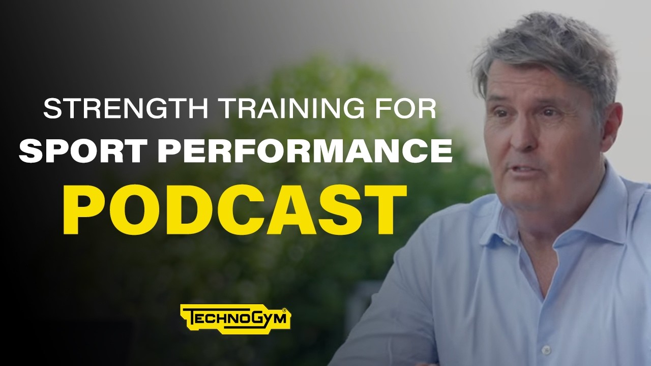 Strength Training for Sport Performance | Technogym podcast with Prof. Robert Newton