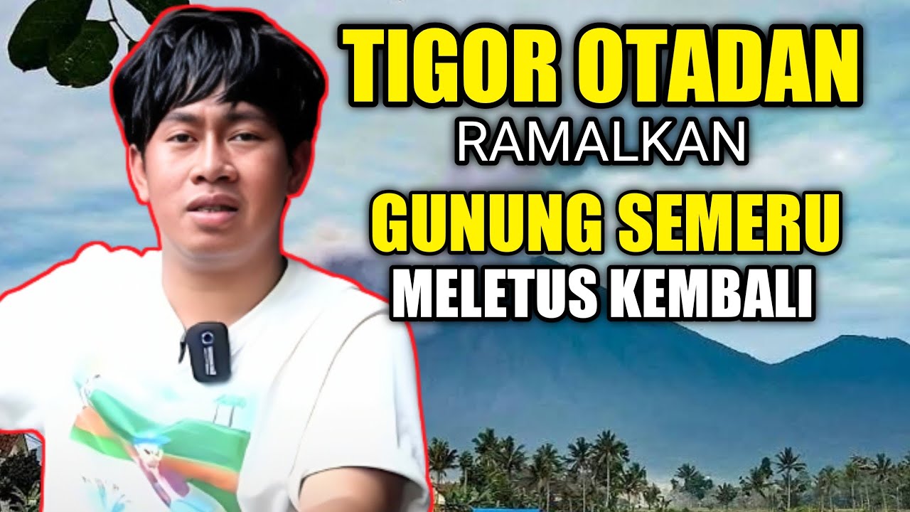 tigor indigo terbaru l mengerikan, kali ini tigor otadan menjelaskan tentang ramalan gunung semeru