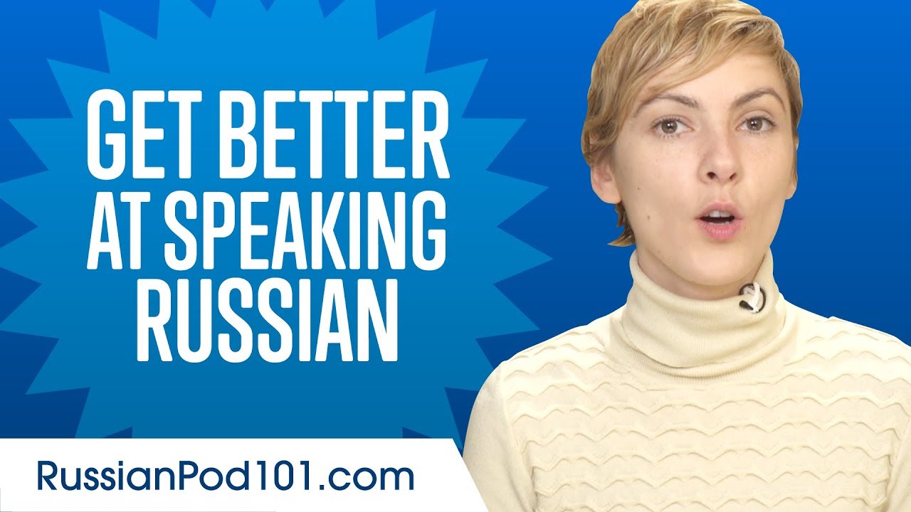 How to Get Better at Speaking Russian?