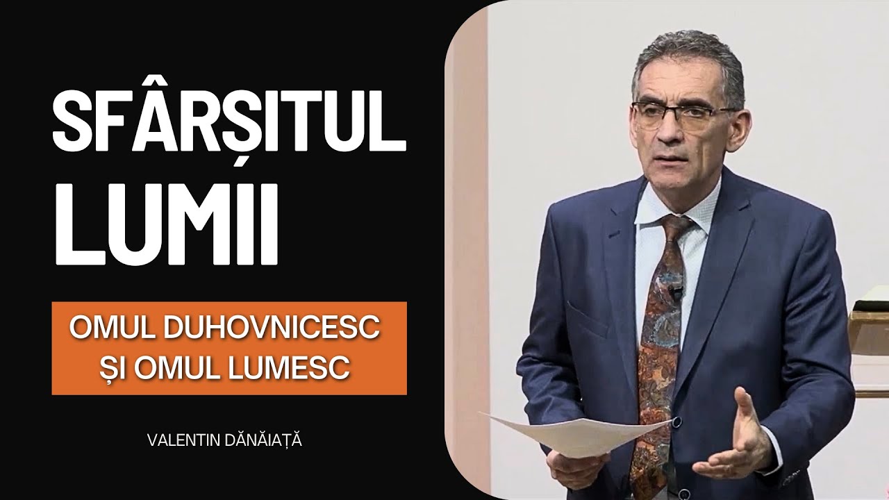 Valentin Dănăiață - Sfârșitul lumii: Omul duhovnicesc sau omul lumesc? - predici creștine