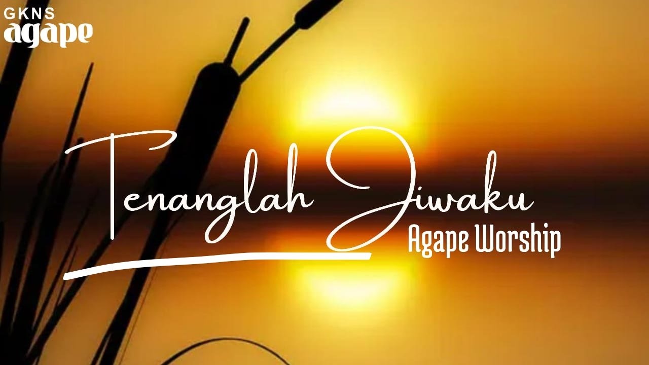 TENANGLAH JIWAKU-AGAPE WORSHIP (GKNS AGAPE)