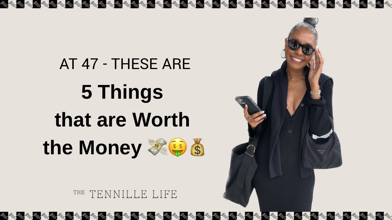 At 47 - 5 Things that are Worth Every Penny 💸💰🤑