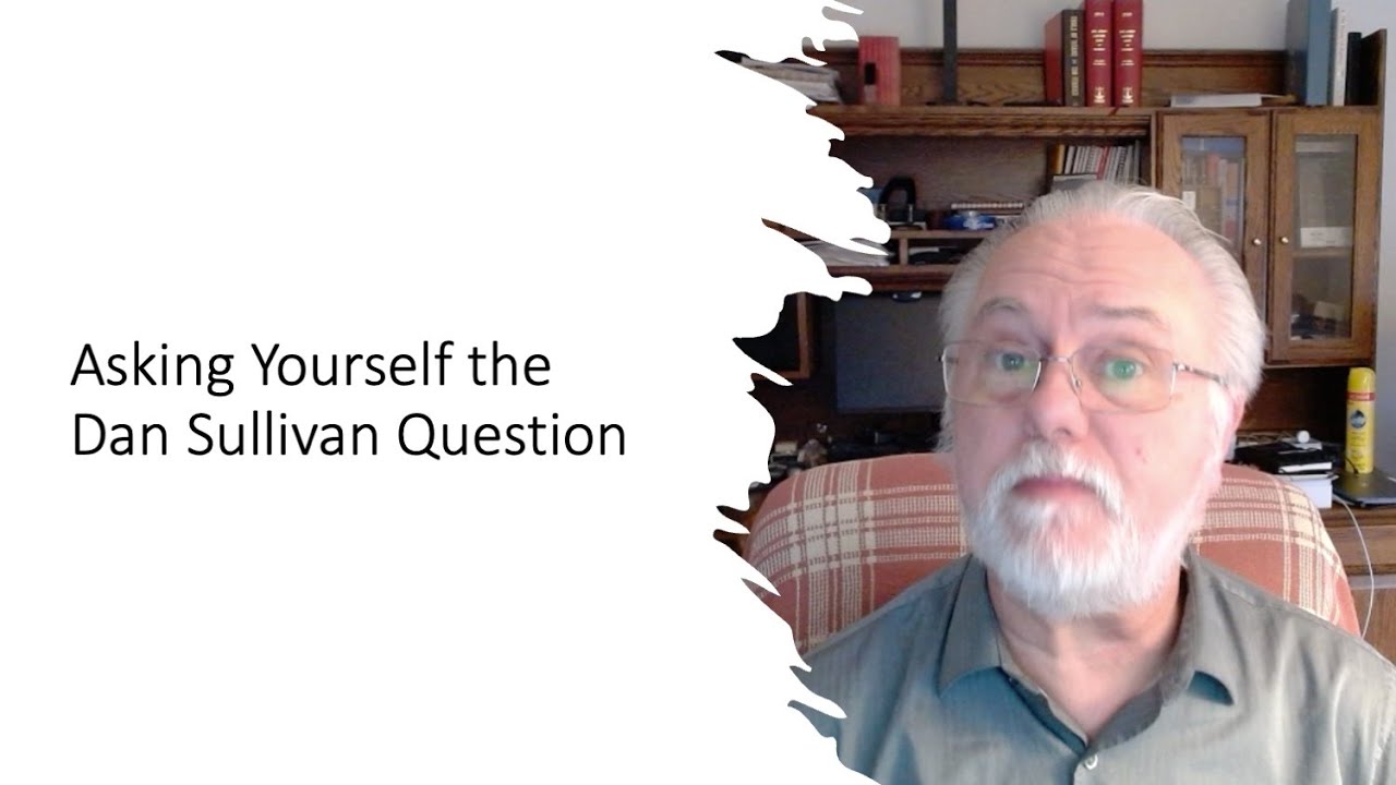 Asking Yourself the Dan Sullivan Question