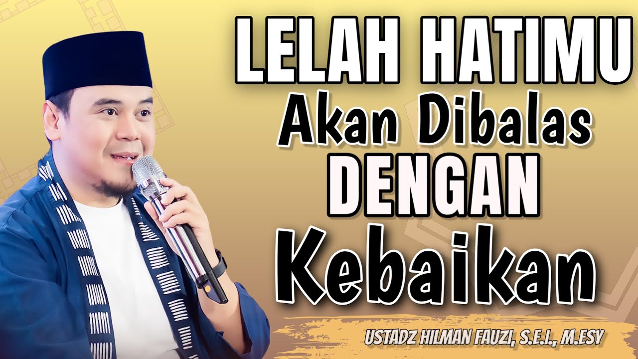USTADZ HILMAN FAUZI TERBARU | LELAH HATIMU AKAN DIBALAS DENGAN KEBAIKAN
