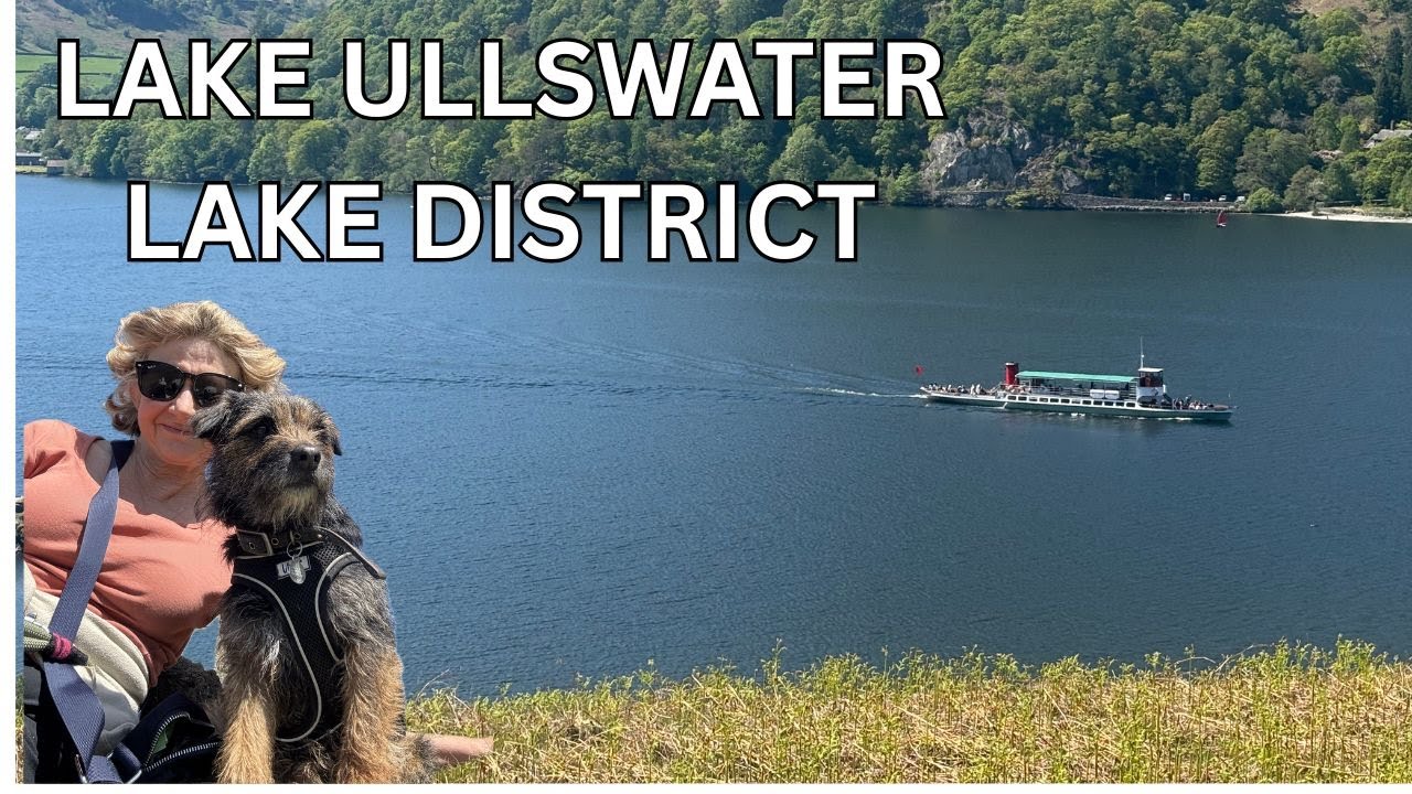 Lake Ullswater -A Steam Ferry, A Hike along the shores, Aira Force Waterfall & my Border Terrier.