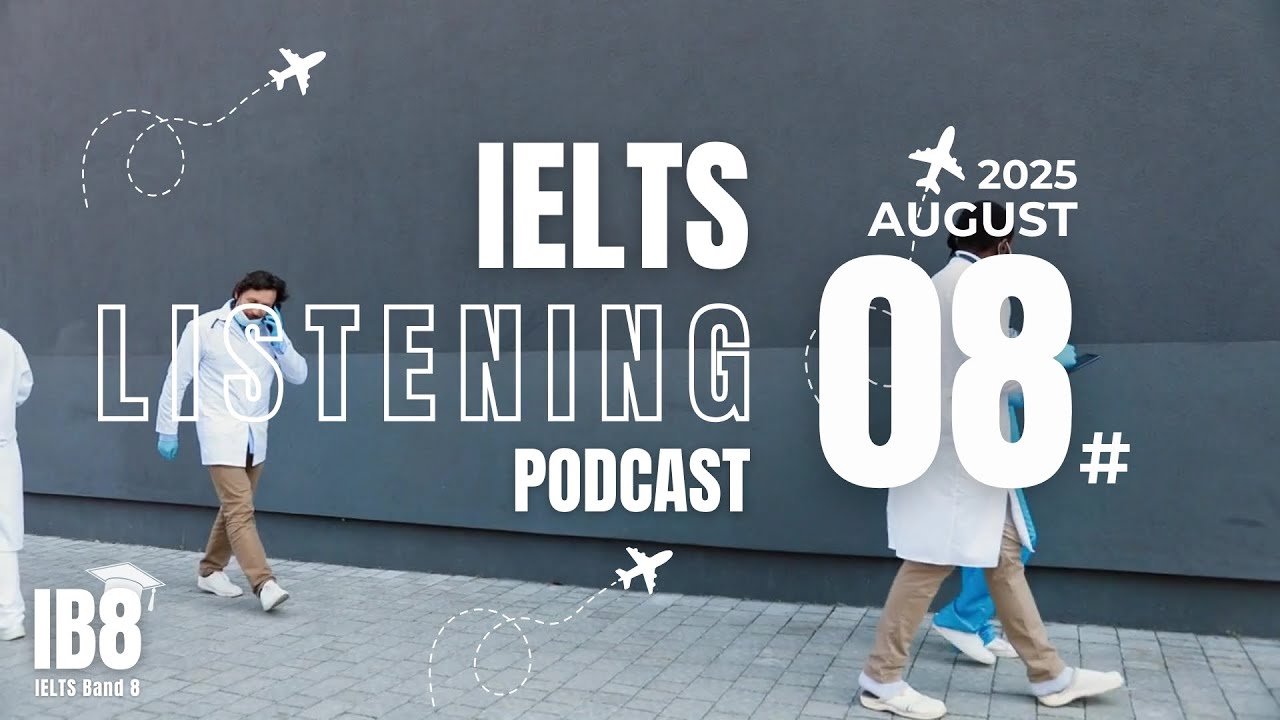 IELTS Listening Podcast Tháng 8, Số 8 | August IELTS Test 2025 | ASMR Luyện Nghe Tiếng Anh 