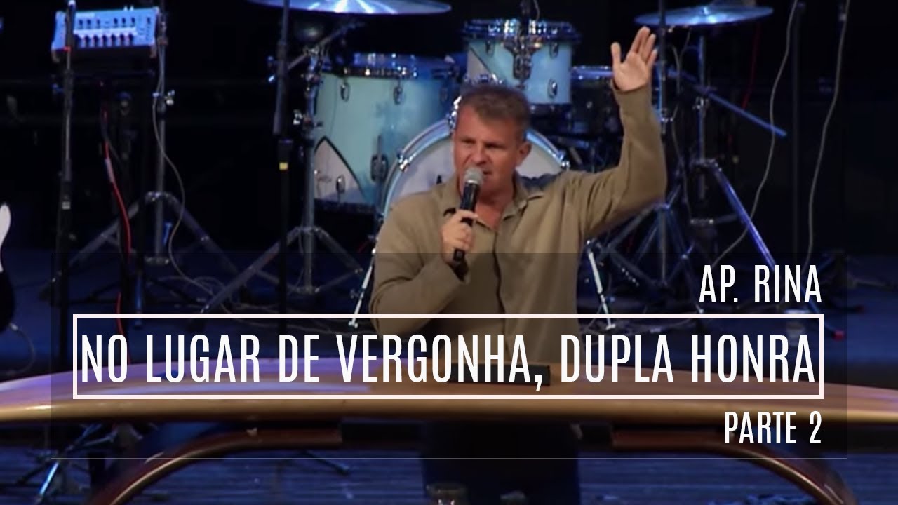 Ap. Rina | No lugar de vergonha, dupla honra | Parte 2
