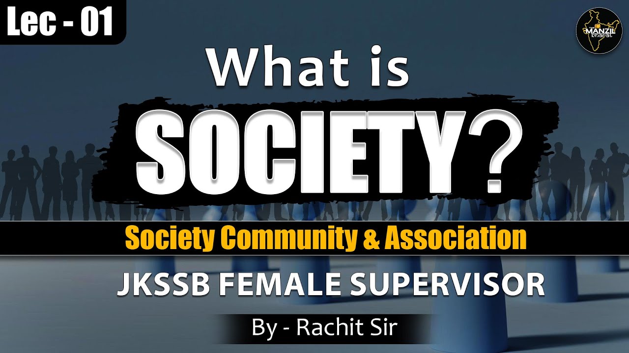 Lec-01 What is SOCIETY? II Society Community & Association II Specialization II JKSSB Supervisor