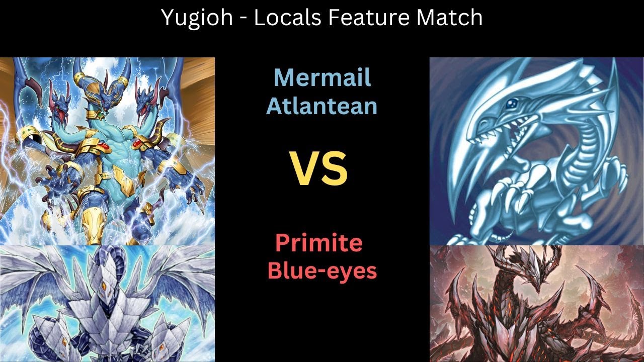 Yugioh - Locals Feature Match - Mermail Atlantean VS Primite Blue-eyes
