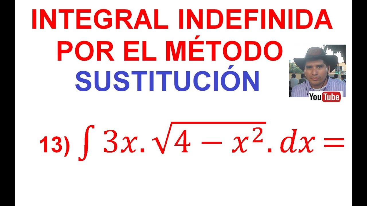 13. Integral indefinida por el método de Sustitución (Cambio Variable). Expresión con Raíz cuadrada.