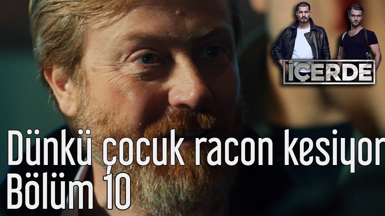 İçerde 10. Bölüm - Dünkü Çocuk Racon Kesiyor